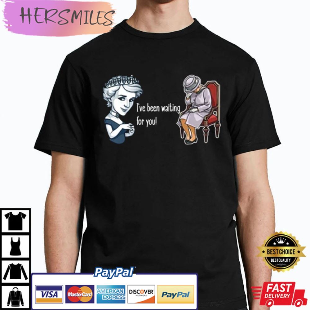 I've Been Waiting For You Shirt, Diana And Elizabeth T-Shirt I've Been Waiting For You Shirt, Diana And Elizabeth T-Shirt