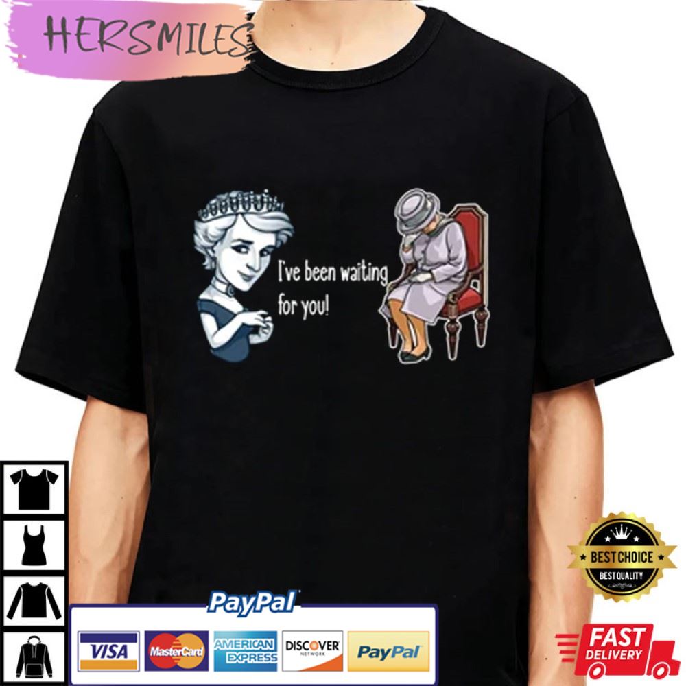 I've Been Waiting For You Shirt, Diana And Elizabeth T-Shirt I've Been Waiting For You Shirt, Diana And Elizabeth T-Shirt