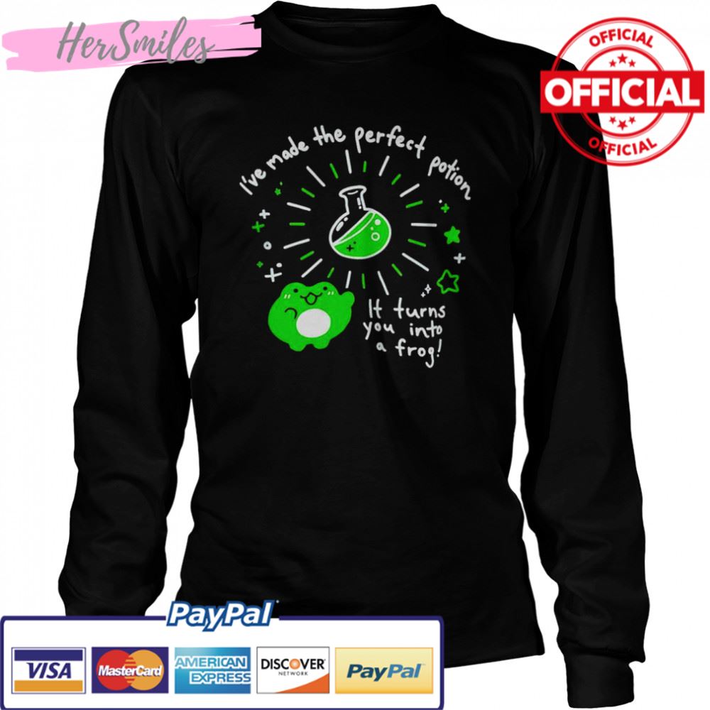 I’ve made the perfect potion it turns you into a frog shirt I’ve made the perfect potion it turns you into a frog shirt