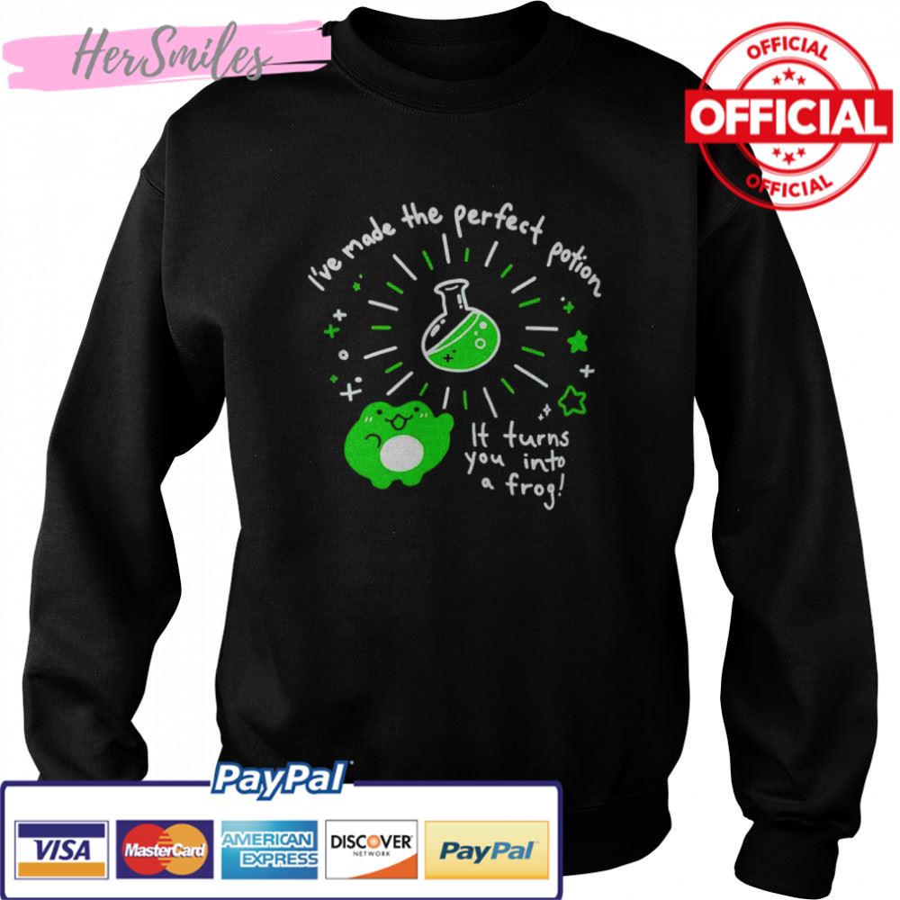 I’ve made the perfect potion it turns you into a frog shirt I’ve made the perfect potion it turns you into a frog shirt