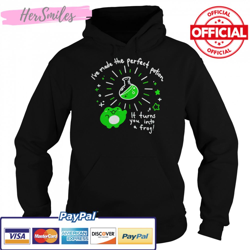 I’ve made the perfect potion it turns you into a frog shirt I’ve made the perfect potion it turns you into a frog shirt