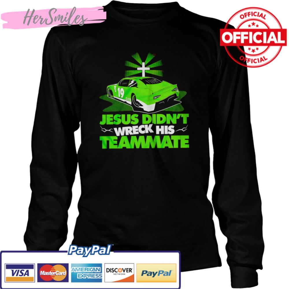 Jesus didn’t wreck his teammate shirt Jesus didn’t wreck his teammate shirt