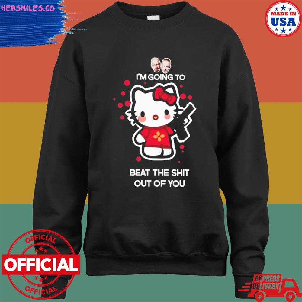 Kitty I'm going to beat the shit out of you shirt Kitty I'm going to beat the shit out of you shirt