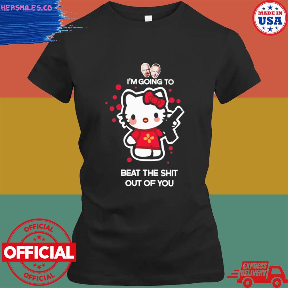 Kitty I'm going to beat the shit out of you shirt Kitty I'm going to beat the shit out of you shirt