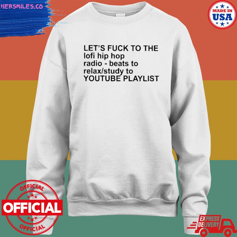 Let's fuck to the lofI hip hop-radio beats to relax study to T-shirt Let's fuck to the lofI hip hop-radio beats to relax study to T-shirt