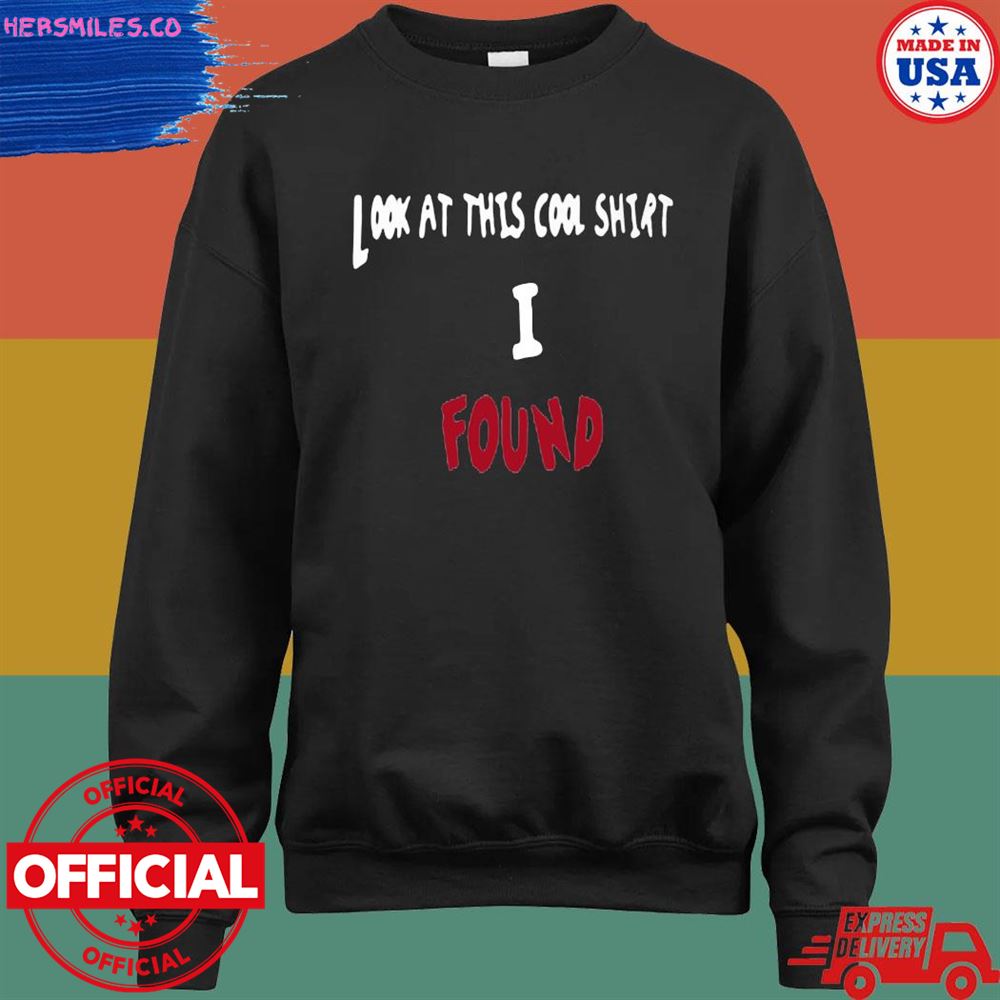 Look at this cool I found T-shirt Look at this cool I found T-shirt