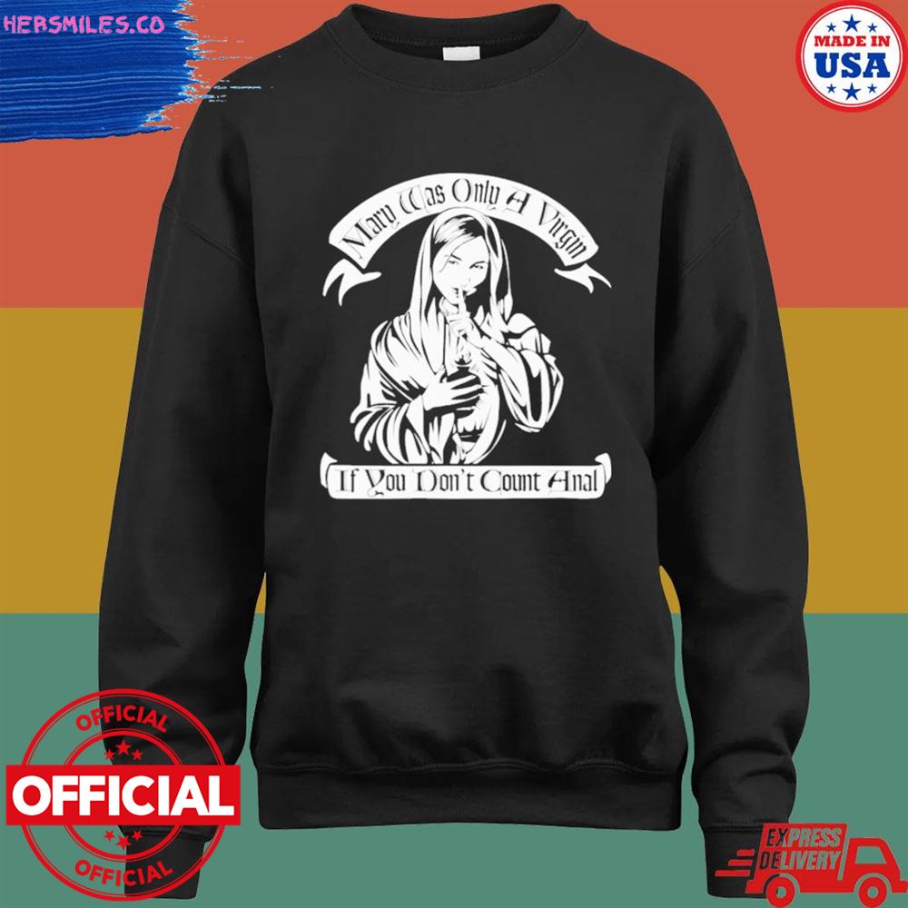 Mary was only a virgin if you don't count anal shirt Mary was only a virgin if you don't count anal shirt