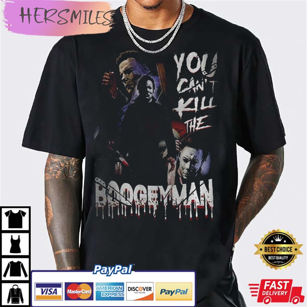Michael Myers You Can't Kill Me Boogeyman T-shirt Michael Myers You Can't Kill Me Boogeyman T-shirt