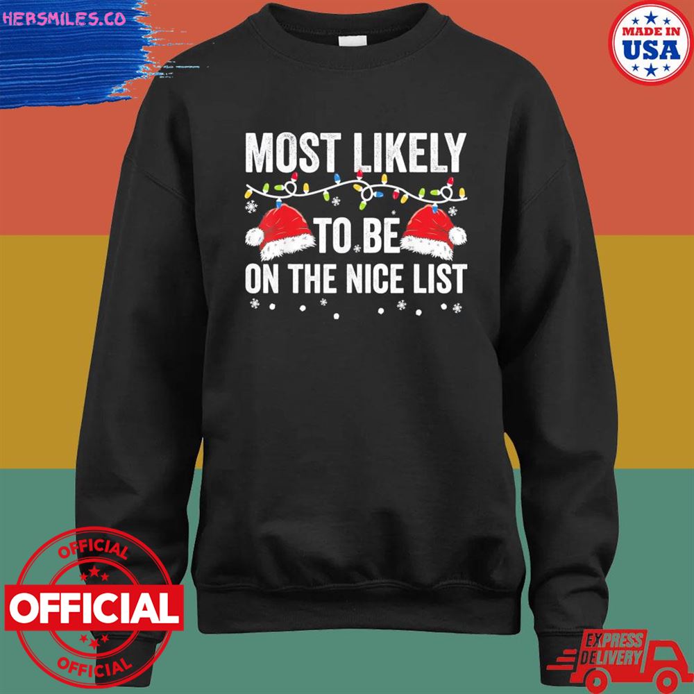 Most likely to be on the nice list Christmas shirt Most likely to be on the nice list Christmas shirt