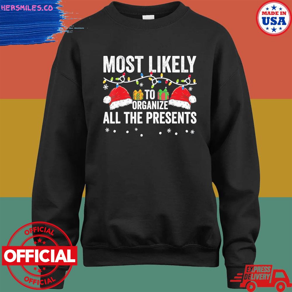 Most likely to organize all the presents Christmas Sweater Most likely to organize all the presents Christmas Sweater
