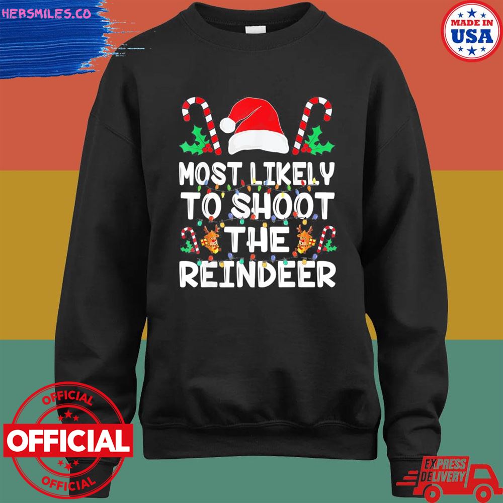 Most likely to shoot the reindeer santa Christmas shirt Most likely to shoot the reindeer santa Christmas shirt