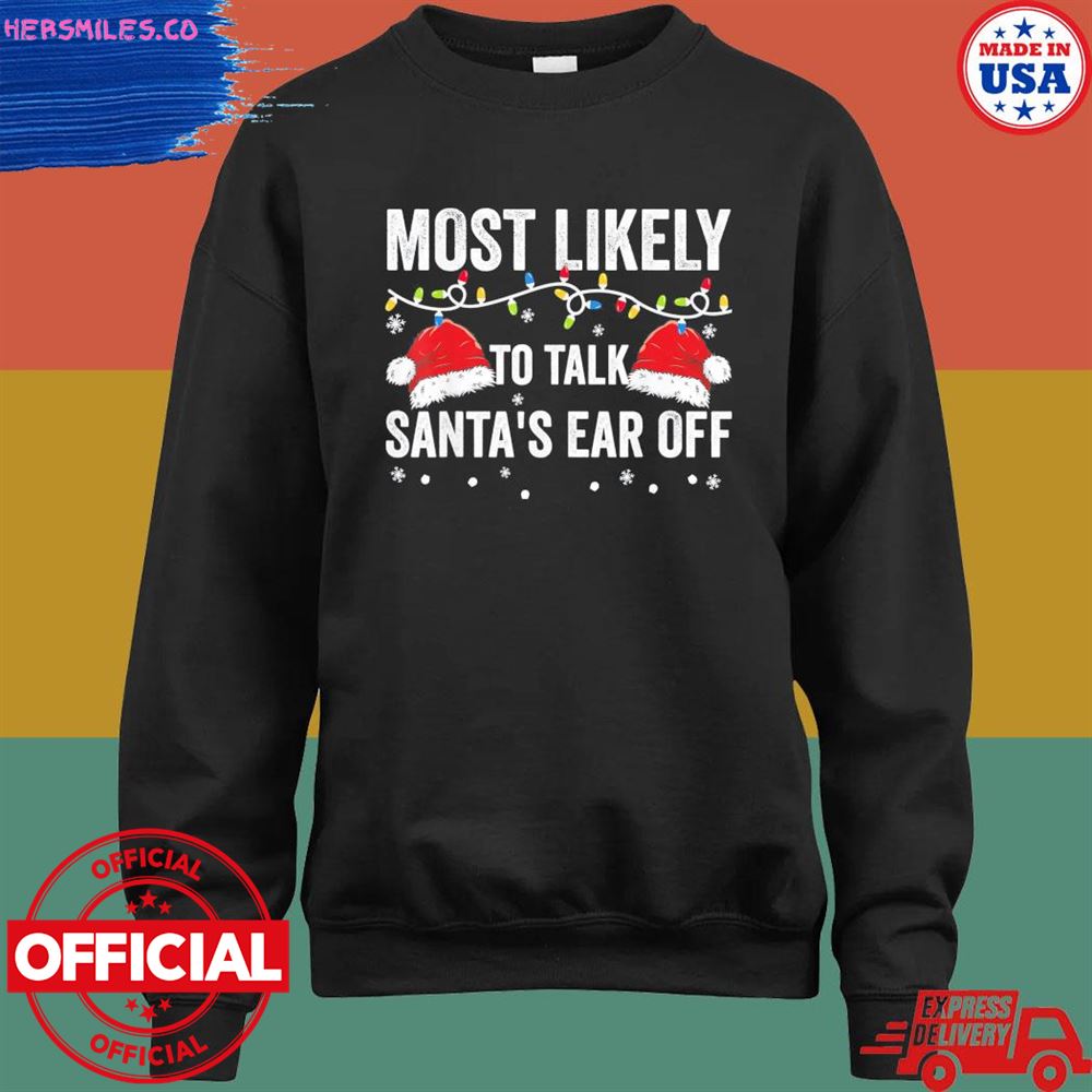 Most likely to talk santa ear off Christmas Sweater Most likely to talk santa ear off Christmas Sweater
