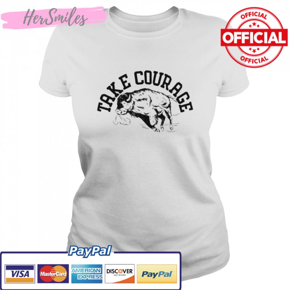 Nice buffalo take courage shirt