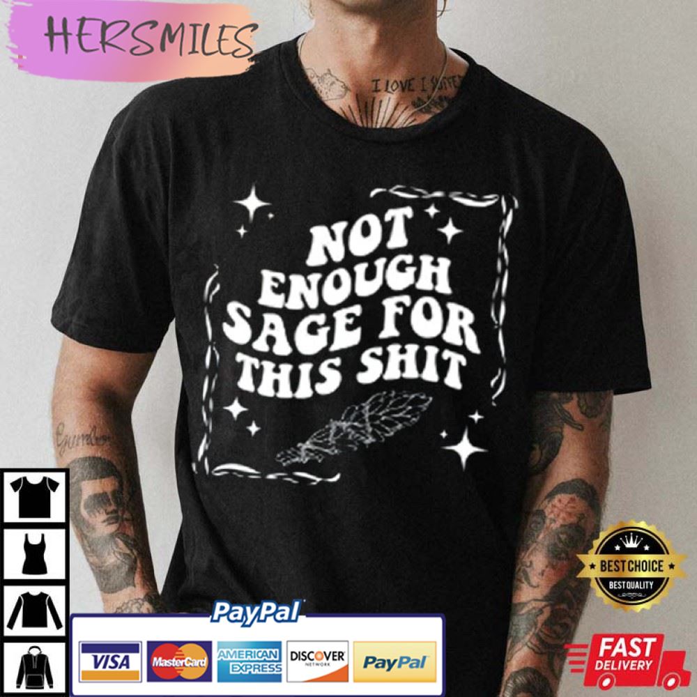 Not Enough Sage For This Shit Best T-Shirt Not Enough Sage For This Shit Best T-Shirt
