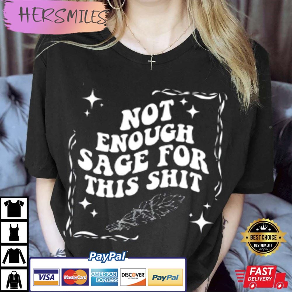 Not Enough Sage For This Shit Best T-Shirt Not Enough Sage For This Shit Best T-Shirt