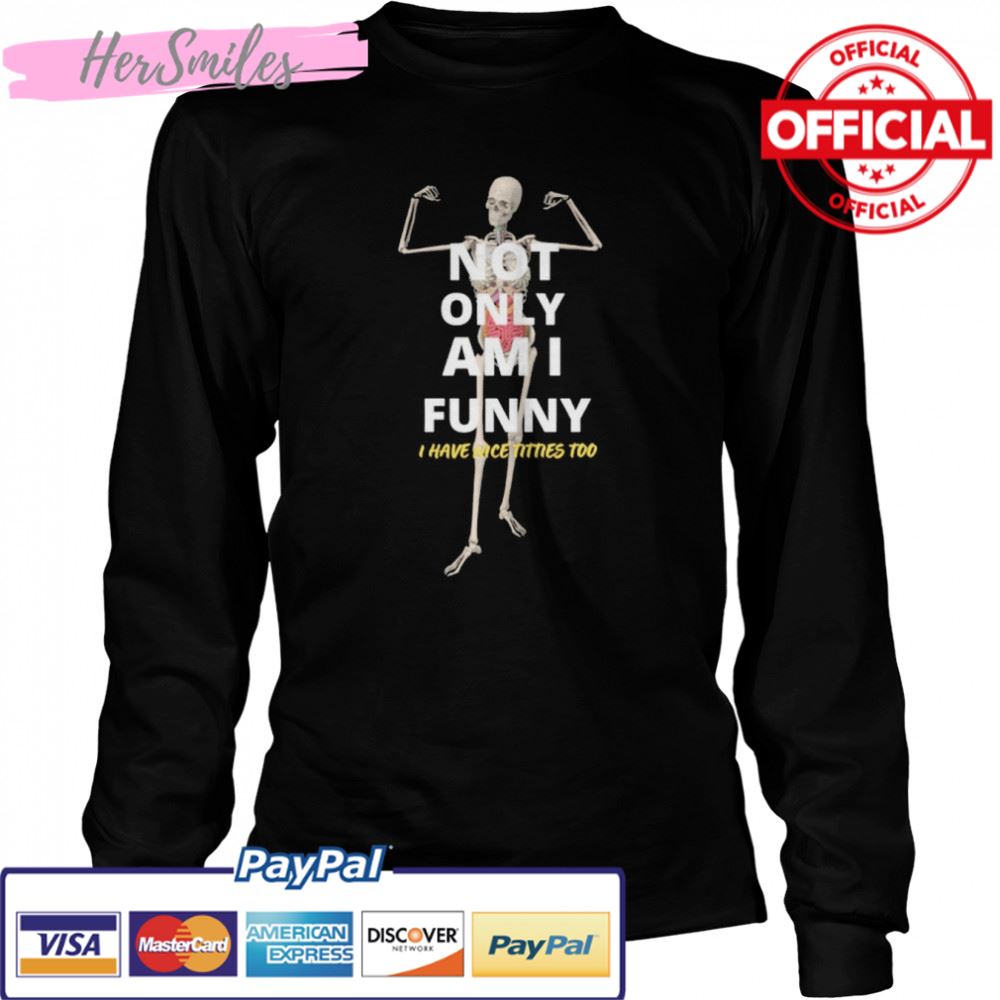 Not Only Am I Skeleton T-shirt Not Only Am I Skeleton T-shirt