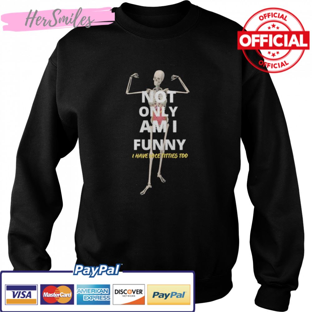 Not Only Am I Skeleton T-shirt Not Only Am I Skeleton T-shirt