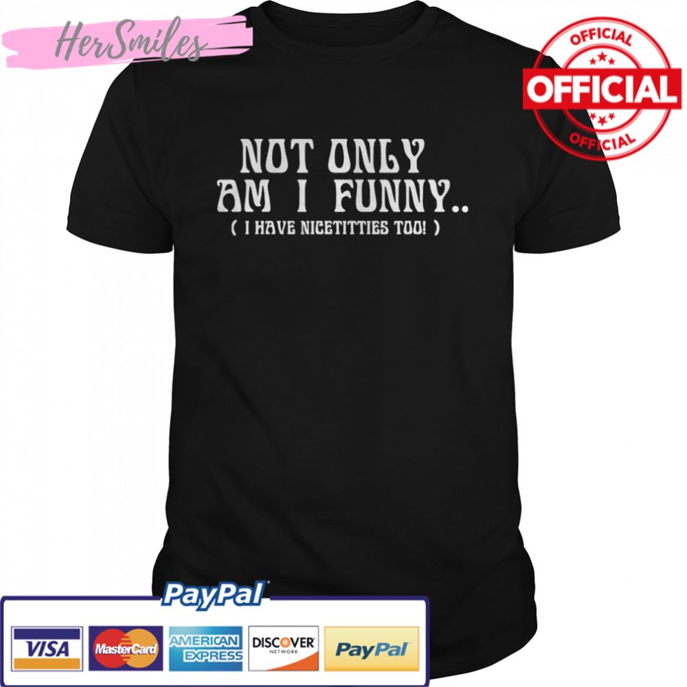 Not Only Am I T-shirt