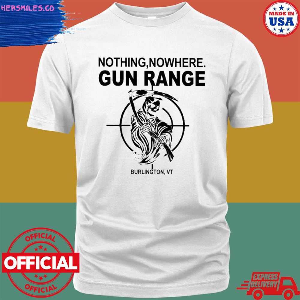 Nothing nowhere gun range burlington shirt