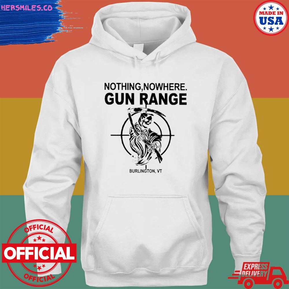 Nothing nowhere gun range burlington shirt