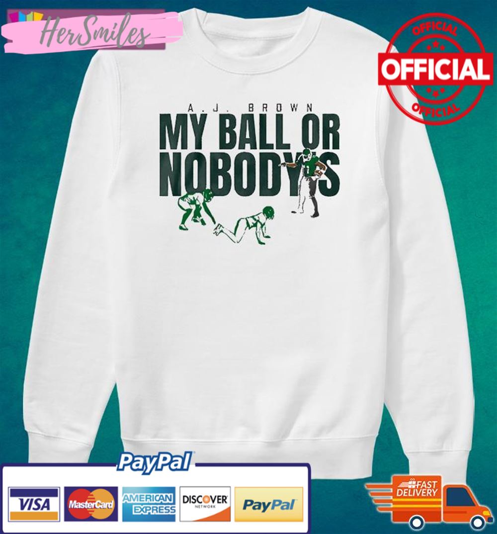 Philadelphia Eagles A.j. Brown My Ball Or Nobody's Shirt Philadelphia Eagles A.j. Brown My Ball Or Nobody's Shirt
