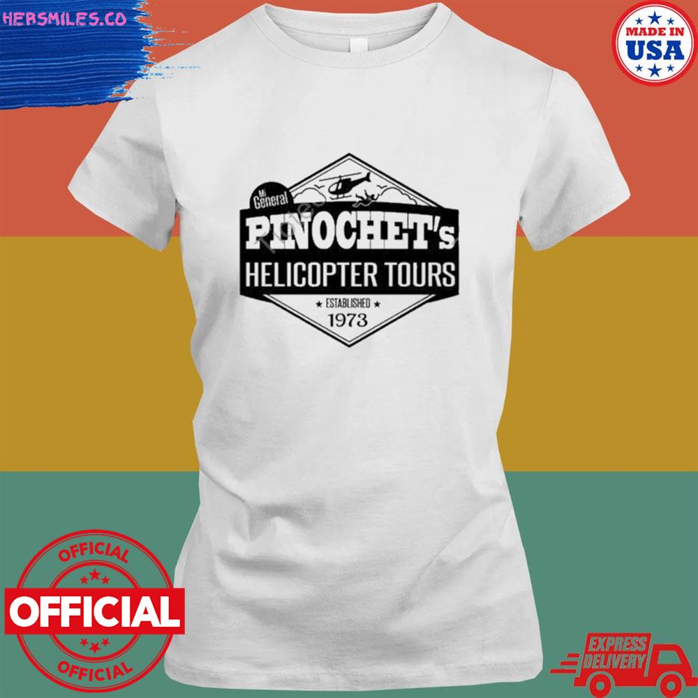 Pinochet's helicopter tours established 1973 T-shirt Pinochet's helicopter tours established 1973 T-shirt