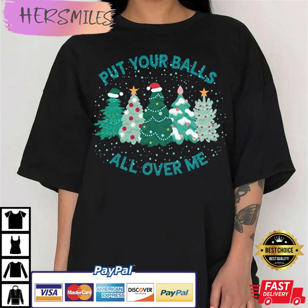 Put Your Balls All Over Me Christmas Best T-shirt