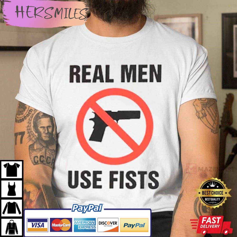 Real Men Use Fists Funny Joke  Best T-Shirt