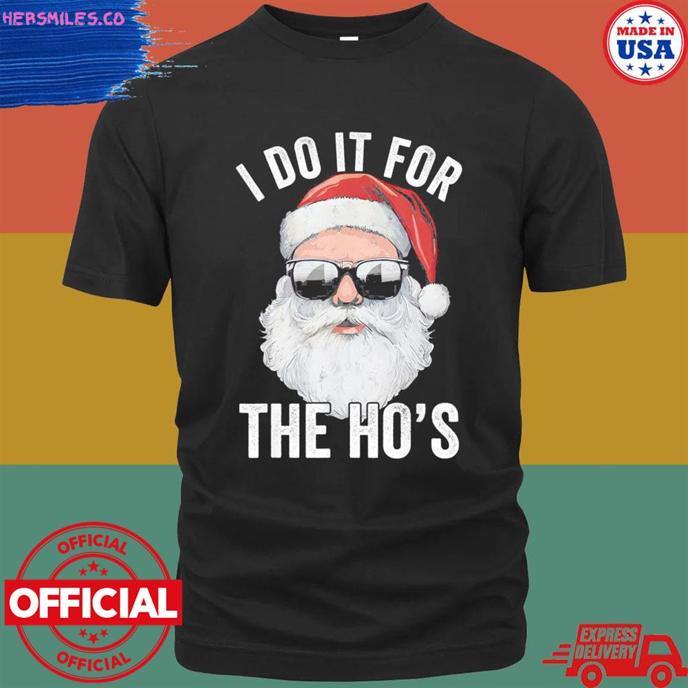 Santa I do it for the ho’s merry Christmas shirt