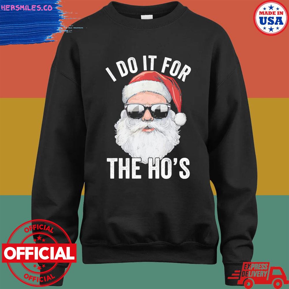 Santa I do it for the ho's merry Christmas shirt Santa I do it for the ho's merry Christmas shirt