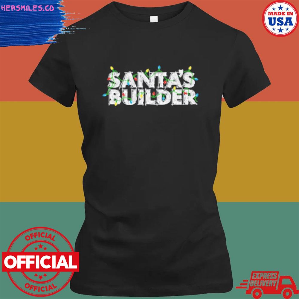 Santas builder Christmas shirt Santas builder Christmas shirt
