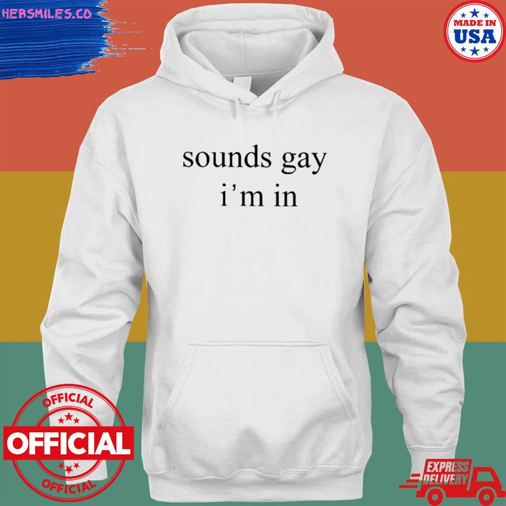 Sounds gay I’m in T-shirt