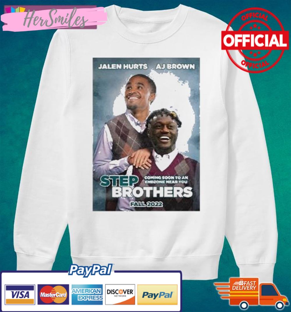 Step Brothers Jalen Hurts A.j. Brown Philadelphia Eagles 2022 Shirt Step Brothers Jalen Hurts A.j. Brown Philadelphia Eagles 2022 Shirt