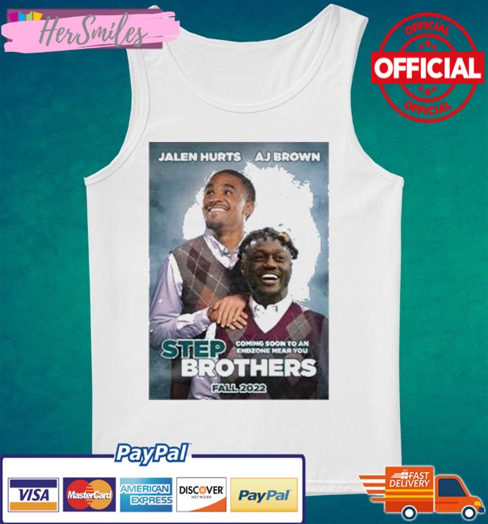 Step Brothers Jalen Hurts A.j. Brown Philadelphia Eagles 2022 Shirt Step Brothers Jalen Hurts A.j. Brown Philadelphia Eagles 2022 Shirt
