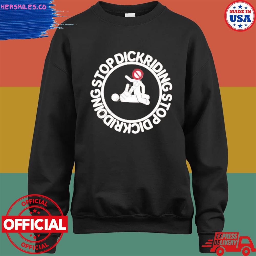 Stop dickriding stop dickridoing shirt Stop dickriding stop dickridoing shirt