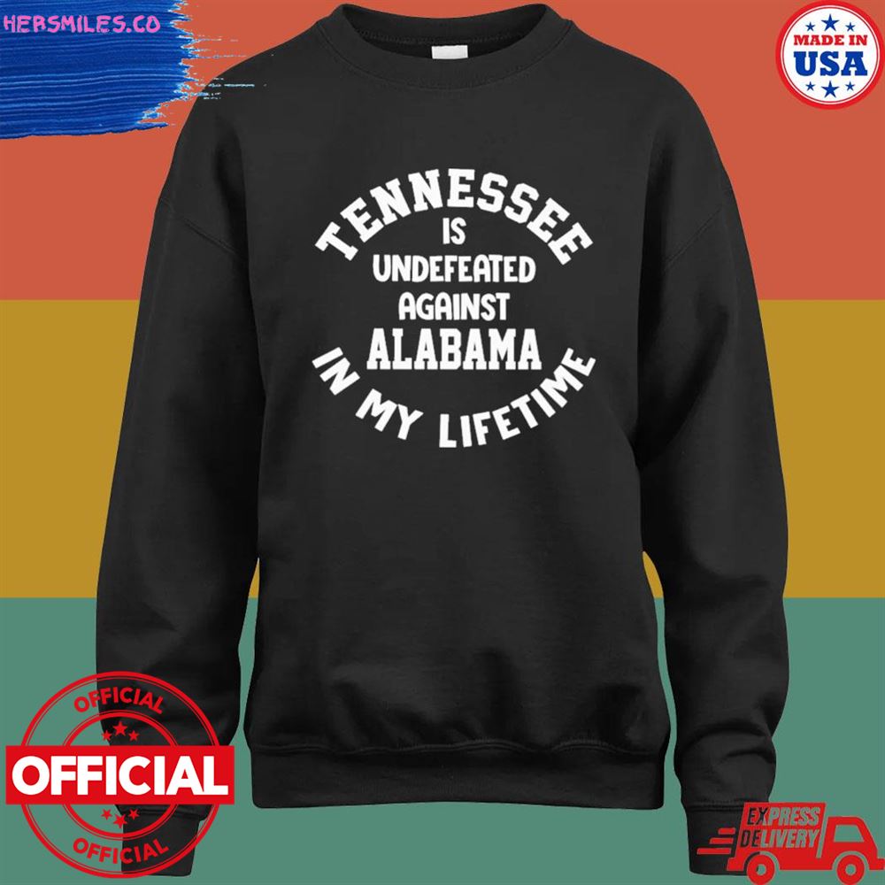 Tennessee is undefeated against Alabama in my lifetime shirt Tennessee is undefeated against Alabama in my lifetime shirt