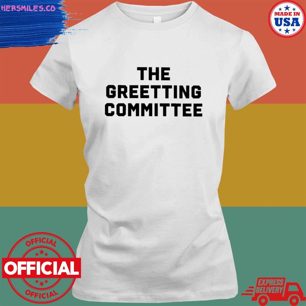 The greeting committee T-shirt The greeting committee T-shirt