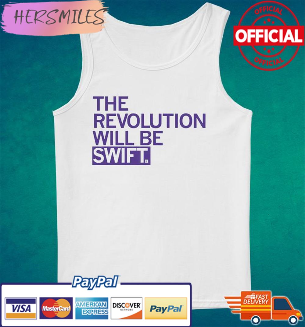 The Revolution Will Be Swift T-shirt The Revolution Will Be Swift T-shirt