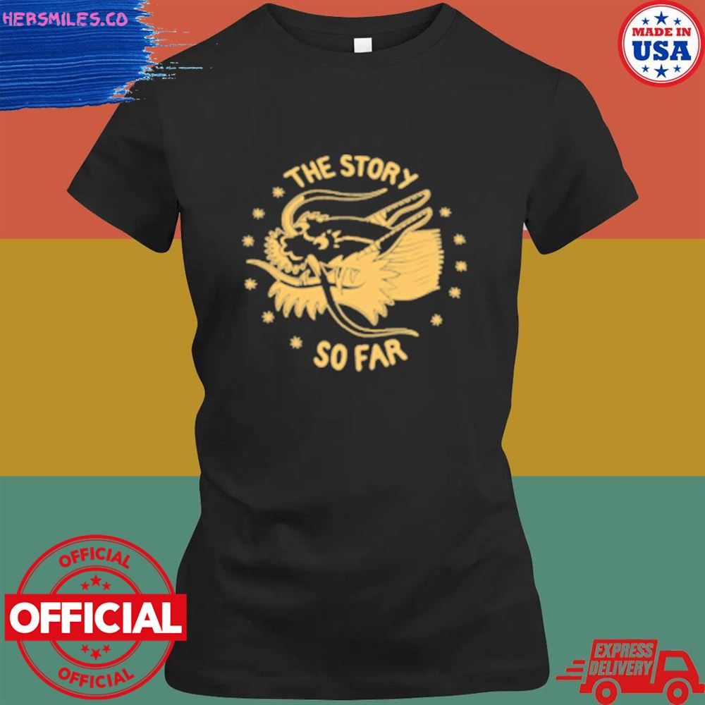 The story so far dragon shirt The story so far dragon shirt