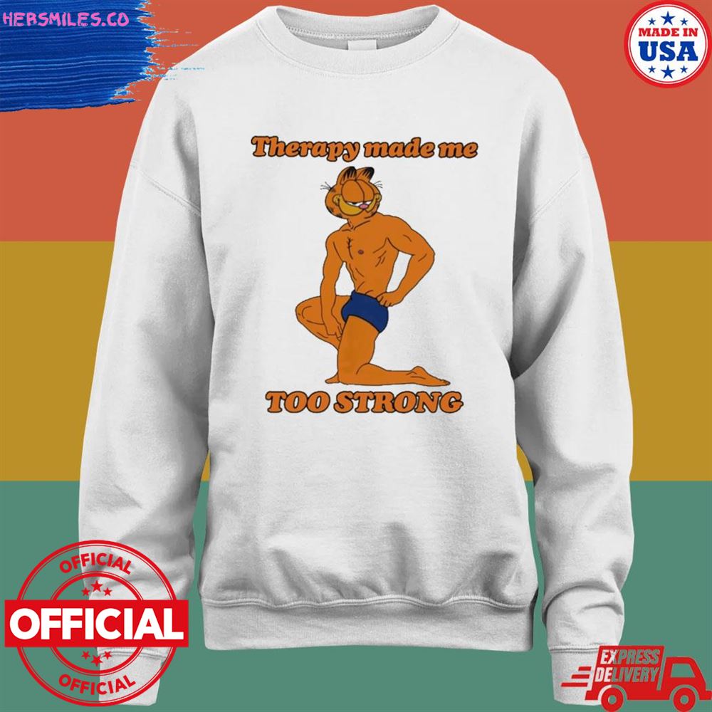 Therapy made me too strong T-shirt Therapy made me too strong T-shirt
