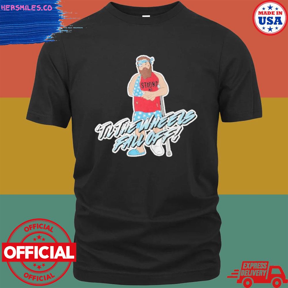 ‘Til the wheels fall off T-shirt
