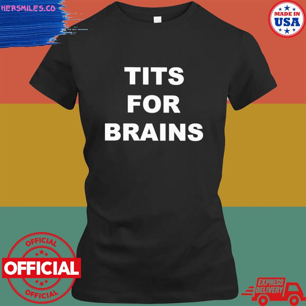 Tits for brain T-shirt Tits for brain T-shirt