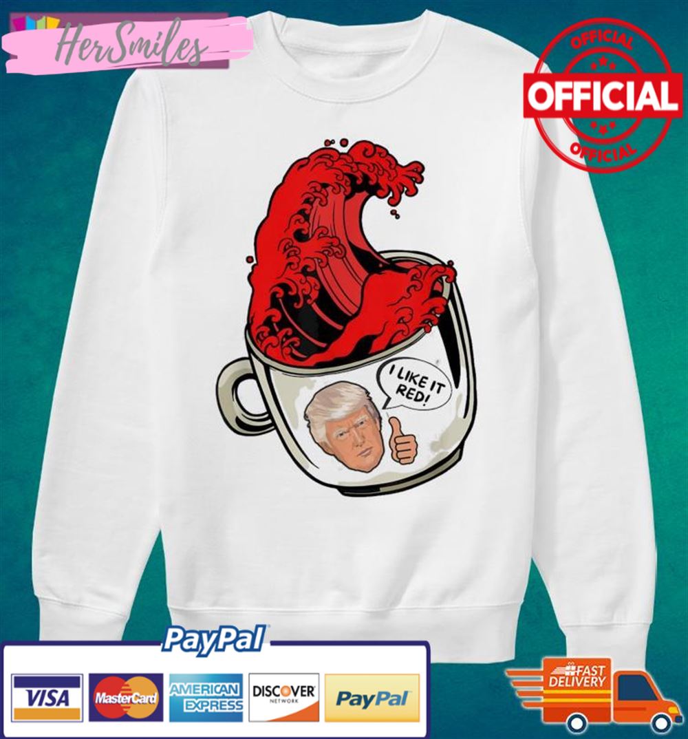 Trump Red Wave Coffee Cup 2022 I Like It Red Shirt Trump Red Wave Coffee Cup 2022 I Like It Red Shirt
