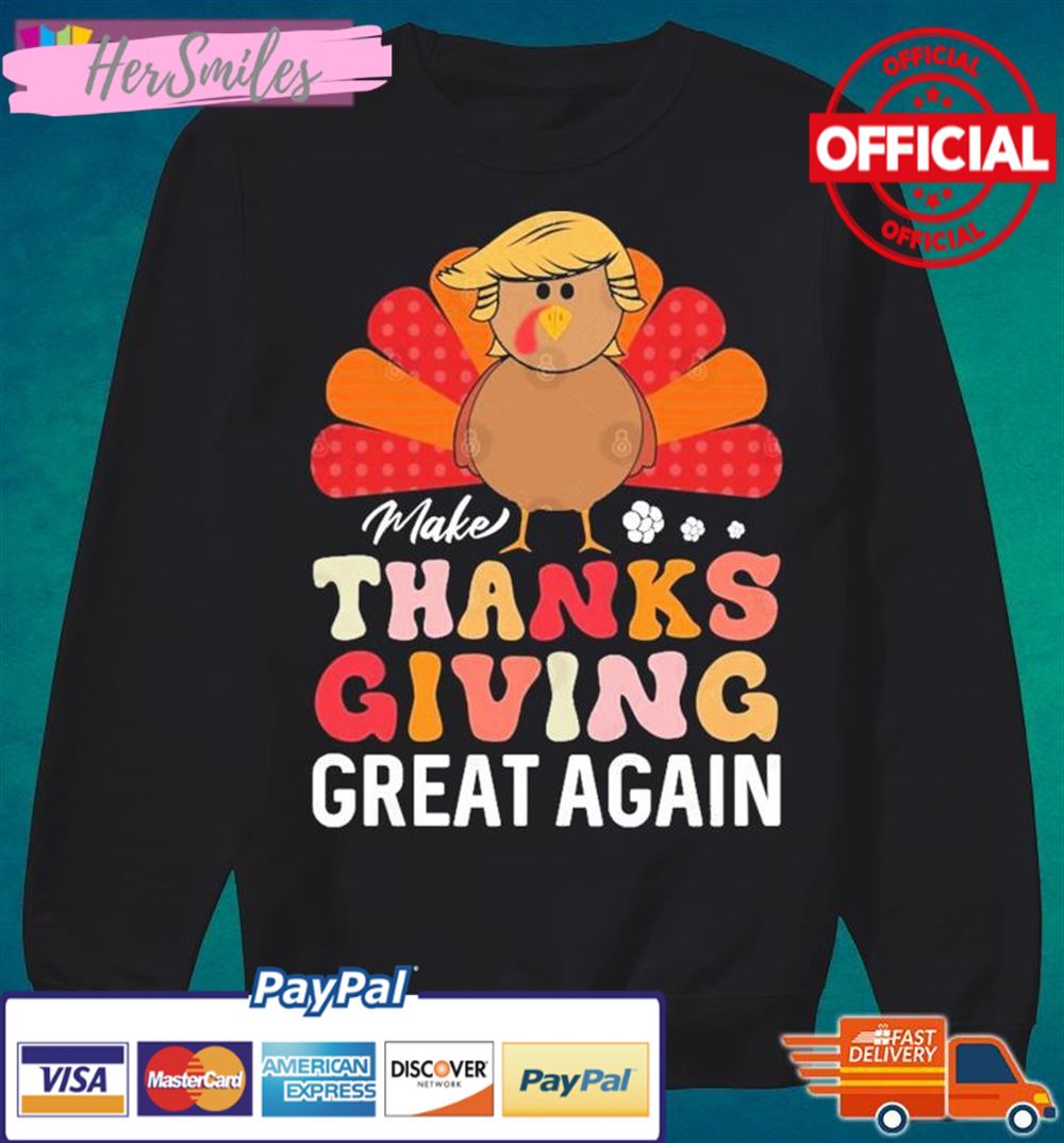Turkey Make Thanksgiving Great Again T-Shirt Turkey Make Thanksgiving Great Again T-Shirt
