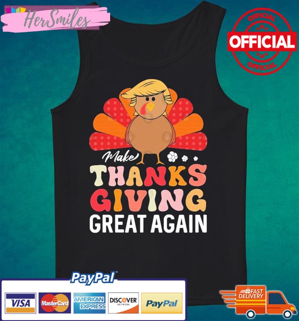 Turkey Make Thanksgiving Great Again T-Shirt Turkey Make Thanksgiving Great Again T-Shirt