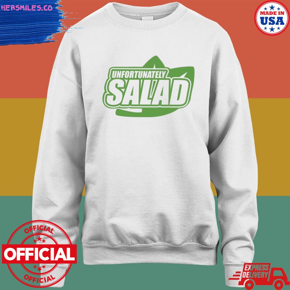Unfortunately salad T-shirt Unfortunately salad T-shirt