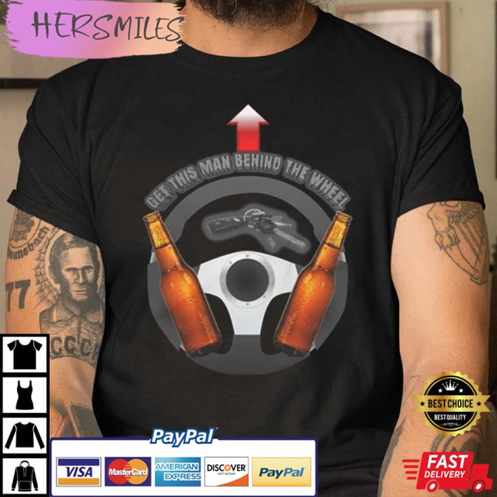 Unprofessional Apparel Get This Man Behind The Wheel T-Shirt Unprofessional Apparel Get This Man Behind The Wheel T-Shirt