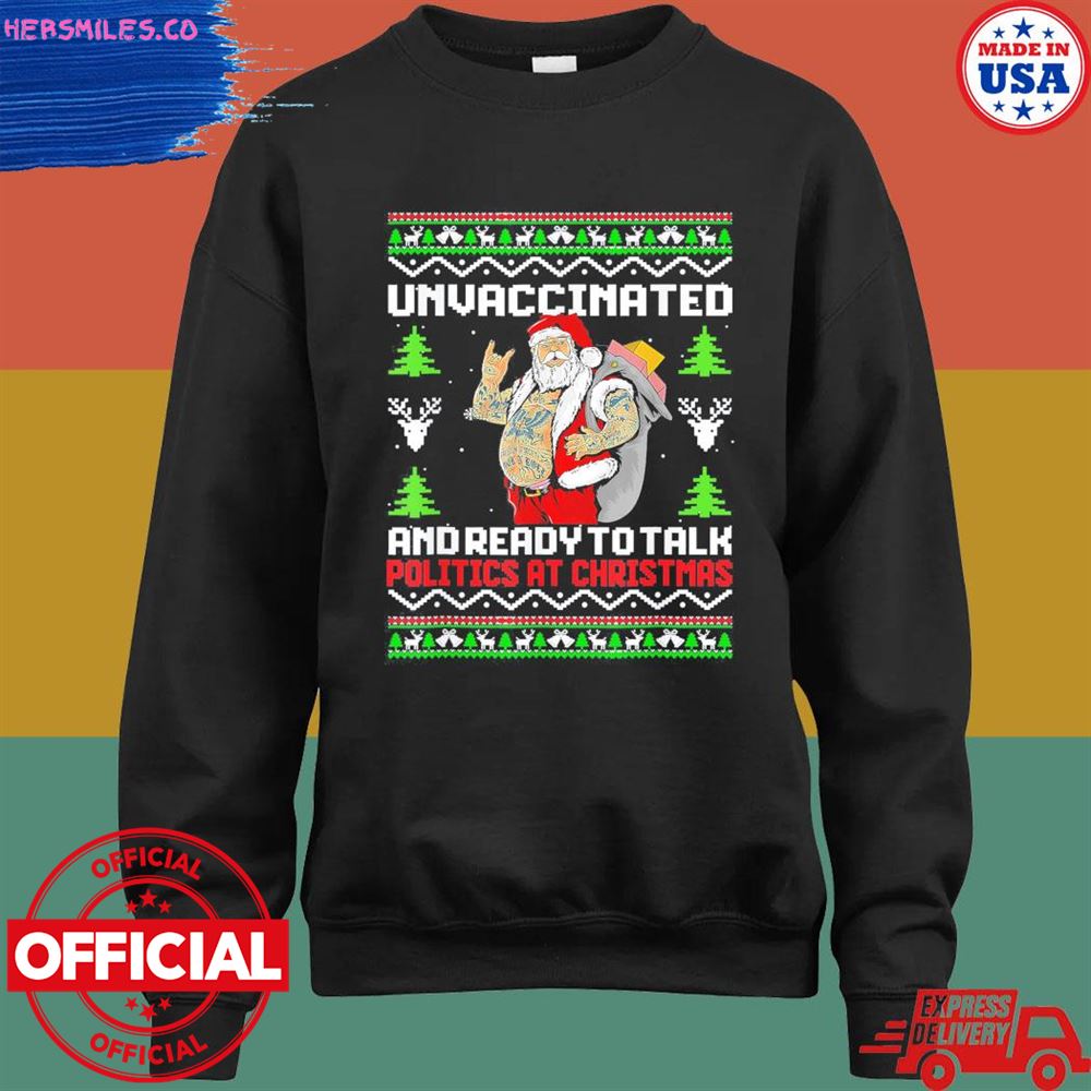 Unvaccinated And Ready To Talk Politics At Christmas sweater Unvaccinated And Ready To Talk Politics At Christmas sweater