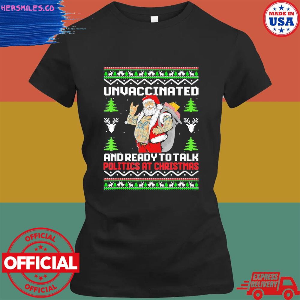 Unvaccinated And Ready To Talk Politics At Christmas sweater Unvaccinated And Ready To Talk Politics At Christmas sweater
