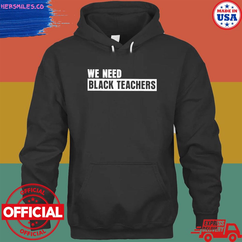 We need black teachers T-shirt